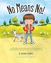 No Means No!: Teaching children about personal boundaries, respect and consent; empowering kids by respecting their choices and their right to say, 'No!'
