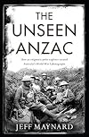 The Unseen Anzac: How an Enigmatic Explorer Created Australia's World War I Photographs