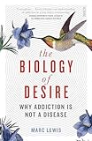 The Biology Of Desire Why Addiction Is Not A Disease