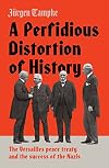 A Perfidious Distortion of History: the Versailles Peace Treaty and the success of the Nazis