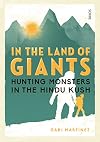 In the Land of Giants: Hunting Monsters in the Hindu Kush