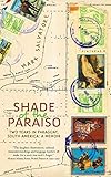 Shade Of The Paraiso Two Years In Paraguay South America A Memoir
