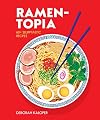 Ramen-topia: 60 Slurp-tastic Recipes