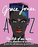 Grace Jones A To Z The Life Of An Icon From Androgyny To Zula