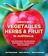 The Complete Book of Vegetables, Herbs & Fruits in Australia: The Definitive Sourcebook for Growing, Harvesting and Cooking