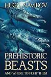 Prehistoric Beasts And Where To Fight Them