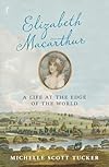 Elizabeth Macarthur: A Life at the Edge of the World