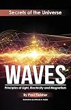 Waves Principles Of Light Electricity And Magnetism The Secrets Of The Universe