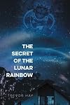 The Secret of the Lunar Rainbow