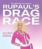 The Ultimate Fan Guide To Rupauls Drag Race