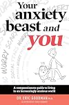 Your Anxiety Beast and You: A Compassionate Guide to Living in an Increasingly Anxious World