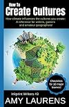 How to Create Cultures: How Climate Influences the Cultures You Create - A Reference for Writers, Gamers and Amateur Geographers! (Inkprint Writers)
