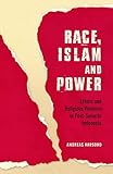 Race Islam And Power Ethnic And Religious Violence In Postsuharto Indonesia