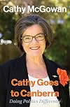 Cathy Goes to Canberra: Doing Politics Differently (Biography)