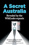A Secret Australia: Revealed by the WikiLeaks Exposés
