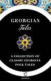 Georgian Tales: A Collection of Classic Georgian Folk Tales