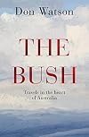 The Bush: Travels in the Heart of Australia