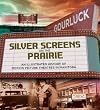 Silver Screens on the Prairie: An Illustrated History of Motion Picture Theaters in Manitoba