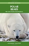 Polar Bears: The Arctic's Fearless Great Wanderers (Amazing Stories)