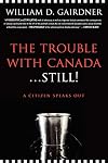 The Trouble with Canada ... Still! A Citizen Speaks Out