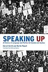 Speaking Up: A History of Language and Politics in Canada and Québec