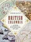 British Columbia: A New Historical Atlas