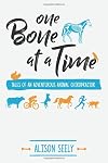 One Bone at a Time: Tales of an Adventurous Animal Chiropractor