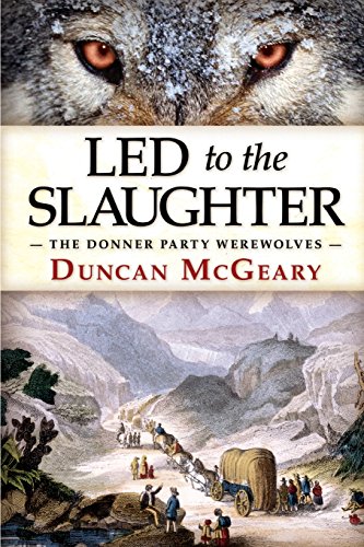 Cover of Led to the Slaughter: The Donner Party Werewolves