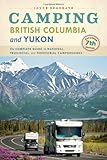 Camping British Columbia And Yukon The Complete Guide To National Provincial And Territorial Campgrounds 7th Edition