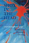 Shot In The Head A Sister's Memoir A Brother's Struggle