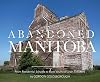 Abandoned Manitoba: From Residential Schools to Bank Vaults to Grain Elevators