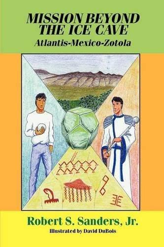 Mission Beyond the Ice Cave: Atlantis-Mexico-Zotola