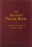 The Aquinas Prayer Book The Prayers And Hymns Of St Thomas Aquinas