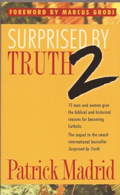Surprised by Truth 2: 15 Men and Women Give the Biblical and Historical Reasons For Becoming Catholic book cover