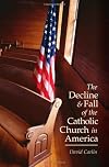 The Decline and Fall of the Catholic Church in America