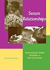Secure Relationships: Nurturing Infant-Toddler Attachment in Early Care Settings