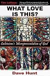 What Love Is This?: Calvinism's Misrepresentation of God