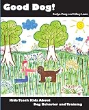 Good Dog! Kids Teach Kids About Dog Behavior and Training