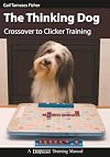 The Thinking Dog: Crossover to Clicker Training (Dogwise Training Manual)