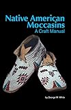 Native American Moccasins A Craft Manual