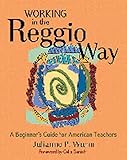 Working In The Reggio Way A Beginners Guide For American Teachers