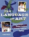 The Language of Art: Inquiry-Based Studio Practices in Early Childhood Settings