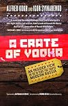 A Crate of Vodka: An Insider View On The 20 Years That Shaped Modern Russia