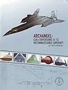 Archangel: CIA's Supersonic A-12 Reconnaissance Aircraft