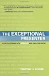 The Exceptional Presenter: A Proven Formula to Open Up and Own the Room