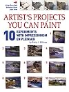 Artist's Projects You Can Paint - 10 Experiments with Impressionism En Plein Air