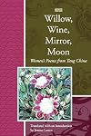 Willow, Wine, Mirror, Moon: Women's Poems from Tang China