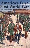 America's First First World War: The French and Indian War, 1754-1763