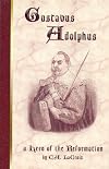 Gustavus Adolphus: A Hero of the Reformation