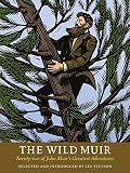The Wild Muir Twentytwo Of John Muirs Greatest Adventures
